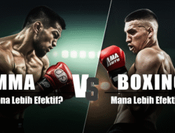 MMA vs Boxing: Mana Lebih Efektif?