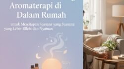 Manfaat Memasang Aromaterapi di Dalam Rumah untuk Menciptakan Suasana yang Lebih Rileks dan Nyaman