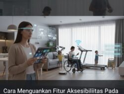 Cara Menggunakan Fitur Aksesibilitas Pada Perangkat Gadget Untuk Membantu Pengguna Dengan Kebutuhan Khusus