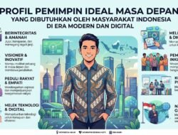 Profil Pemimpin Ideal Masa Depan Yang Dibutuhkan Oleh Masyarakat Indonesia Di Era Digital
